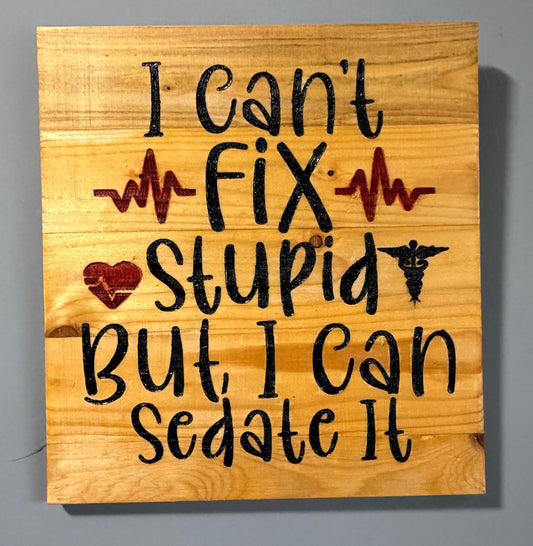 I Can’t Fix Stupid… But I Can Sedate It.